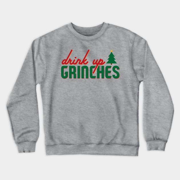 Drink Up Grinches! Crewneck Sweatshirt by ckandrus